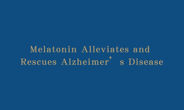 Melatonin Alleviates and Rescues Alzheimer’s Disease