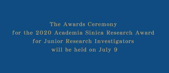 The Awards Ceremony for the 2020 Academia Sinica Research Award for Junior Research Investigators will be held on July 9