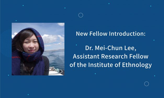 New Fellow Introduction: Dr. Mei-Chun Lee, Assistant Research Fellow of the Institute of Ethnology