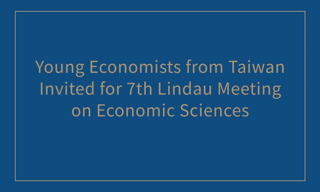 Young Economists from Taiwan Invited for 7th Lindau Meeting on Economic Sciences