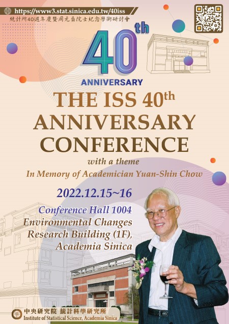 The ISS 40th Anniversary Conference with a theme In Memory of Academician Yuan-Shih Chow