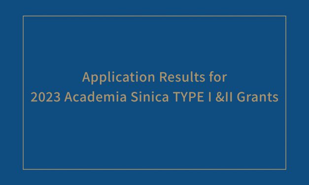 Application Results for 2023 Academia Sinica TYPE I &II Grants