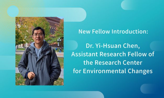 New Fellow Introduction: Dr. Yi-Hsuan Chen, Assistant Research Fellow of the Research Center for Environmental Changes