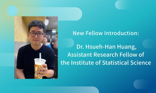 New Fellow Introduction: Dr. Hsueh-Han Huang, Assistant Research Fellow of the Institute of Statistical Science